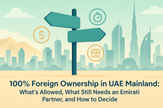 100% Foreign Ownership in UAE Mainland: What's Allowed, What Still Needs an Emirati Partner, and How to Decide