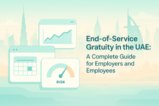 End-of-Service Gratuity in the UAE: A Complete Guide for Employers and Employees