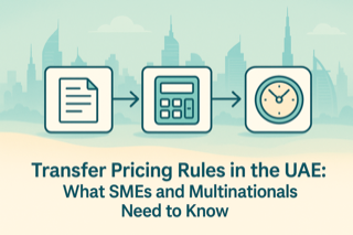 Transfer Pricing Rules in the UAE: What SMEs and Multinationals Need to Know